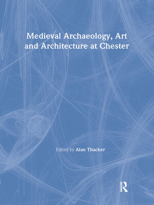 cover image of Medieval Archaeology, Art and Architecture at Chester